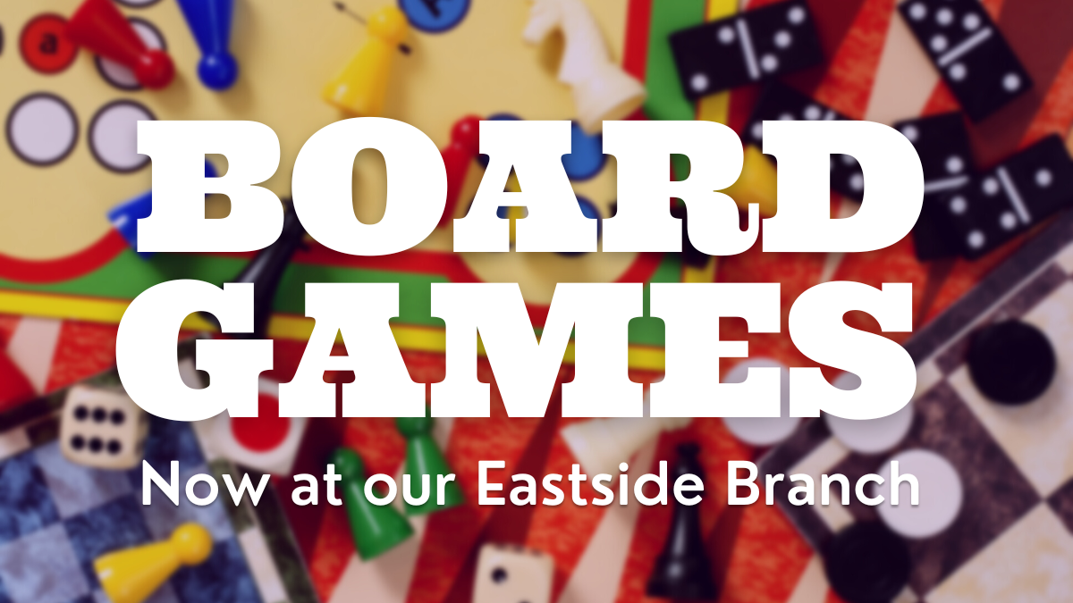Board Games now at our Eastside Branch