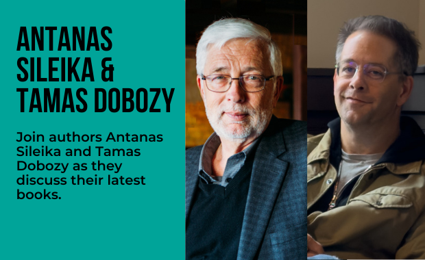 Antanas Sileika and Tamas Dobozy: Join authors Antanas Sileika and Tamas Dobozy as they discuss their latest books. 