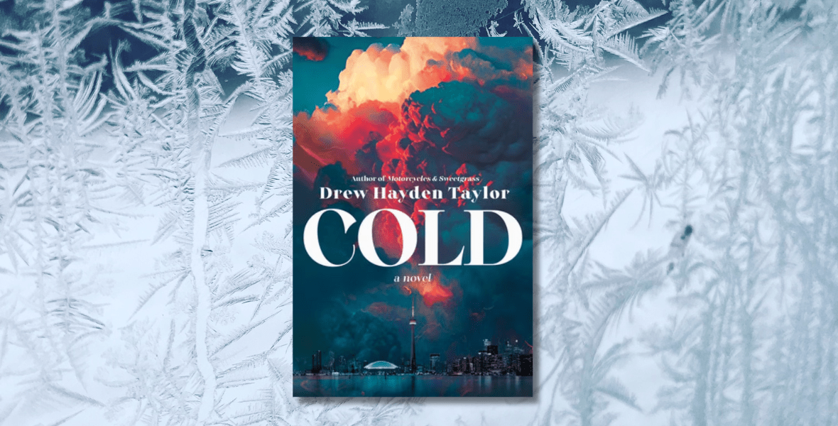 Drew Hayden Taylor’s Cold is the Perfect Read if You’re Feeling ...